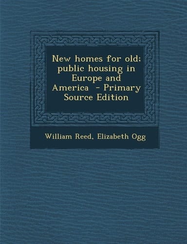 New Homes for Old; Public Housing in Europe and America - Primary Source Edition