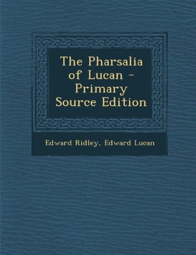 The Pharsalia of Lucan - Primary Source Edition