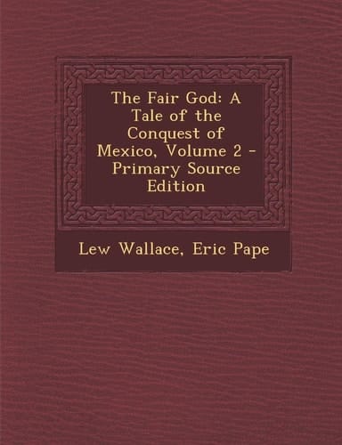 The Fair God A Tale of the Conquest of Mexico, Volume 2 - Primary Source Edition