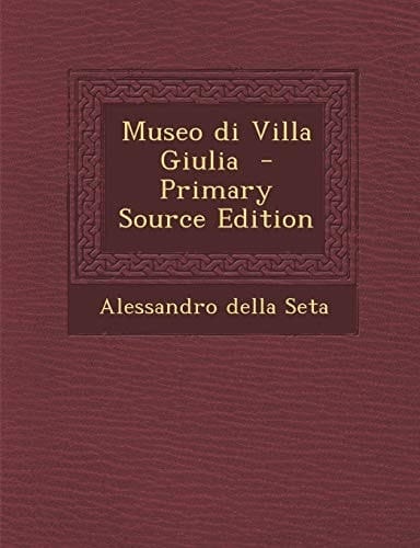 Museo Di Villa Giulia - Primary Source Edition