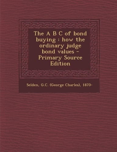 The a B C of Bond Buying How the Ordinary Judge Bond Values - Primary Source Edition