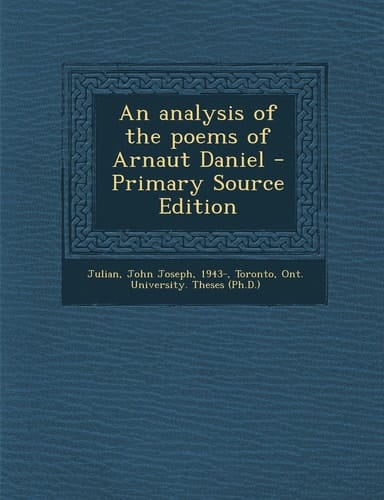 An Analysis of the Poems of Arnaut Daniel - Primary Source Edition