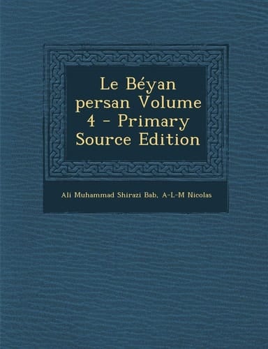 Le Beyan Persan Volume 4 - Primary Source Edition