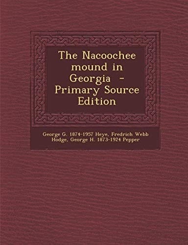 The Nacoochee Mound in Georgia - Primary Source Edition