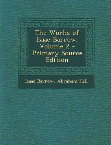 The Works of Isaac Barrow, Volume 2 - Primary Source Edition
