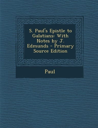 S. Paul's Epistle to Galatians With Notes by J. Edmunds - Primary Source Edition
