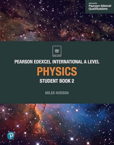 Pearson Edexcel International A Level Physics. Student book