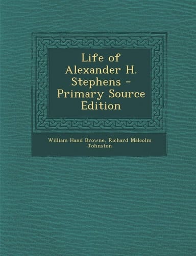 Life of Alexander H. Stephens - Primary Source Edition
