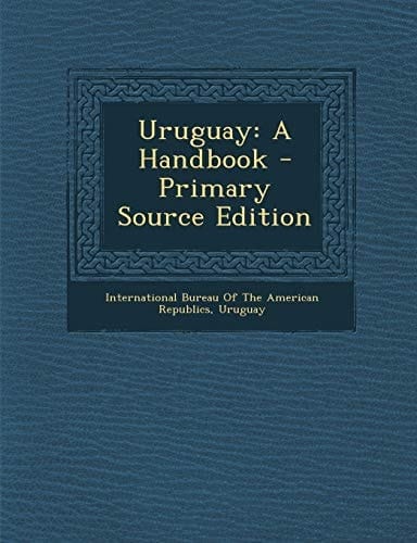 Uruguay A Handbook - Primary Source Edition