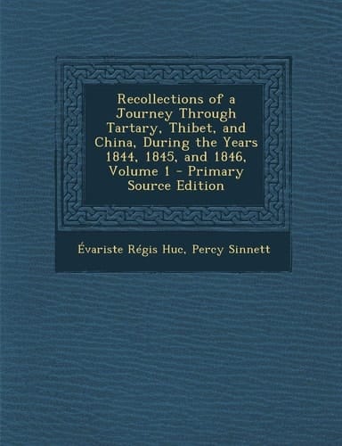 Recollections of a Journey Through Tartary, Thibet, and China, During the Years 1844, 1845, and 1846, Volume 1 - Primary Source Edition