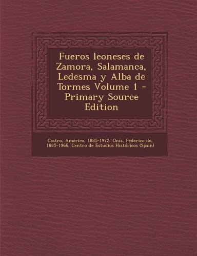 Fueros Leoneses de Zamora, Salamanca, Ledesma Y Alba de Tormes Volume 1 - Primary Source Edition