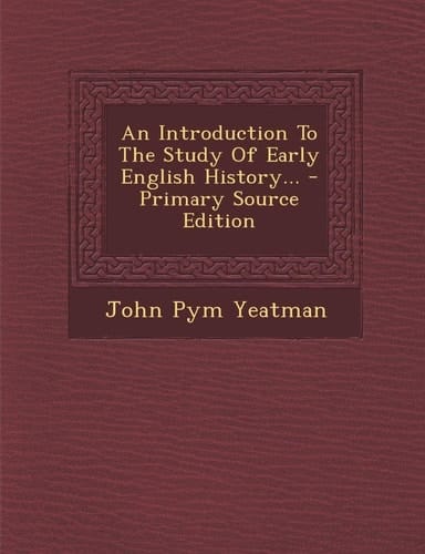 An Introduction to the Study of Early English History... - Primary Source Edition