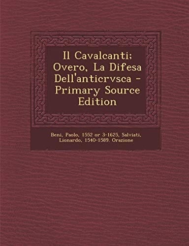Il Cavalcanti; Overo, la Difesa Dell'anticrvsca - Primary Source Edition
