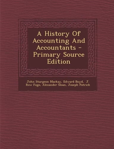 A History of Accounting and Accountants - Primary Source Edition