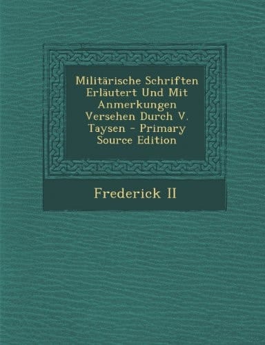Militärische Schriften Erläutert und Mit Anmerkungen Versehen Durch V. Taysen - Primary Source Edition