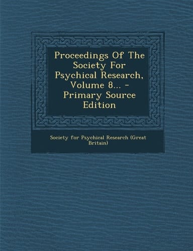 Proceedings of the Society for Psychical Research, Volume 8... - Primary Source Edition