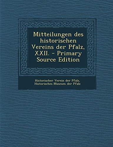 Mitteilungen Des Historischen Vereins Der Pfalz, Xxii. - Primary Source Edition
