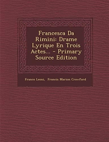 Francesca Da Rimini Drame Lyrique en Trois Actes... - Primary Source Edition