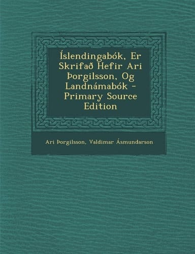 Islendingabók, Er Skrifad Hefir Ari _Orgilsson, Og Landnámabók - Primary Source Edition