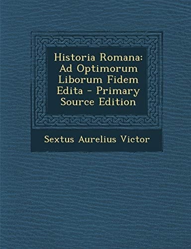 Historia Romana Ad Optimorum Liborum Fidem Edita - Primary Source Edition