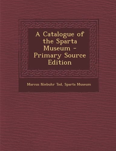 A Catalogue of the Sparta Museum - Primary Source Edition