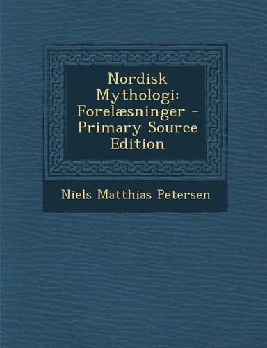 Nordisk Mythologi Forelæsninger - Primary Source Edition