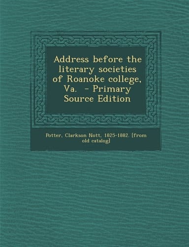 Address Before the Literary Societies of Roanoke College, Va. - Primary Source Edition