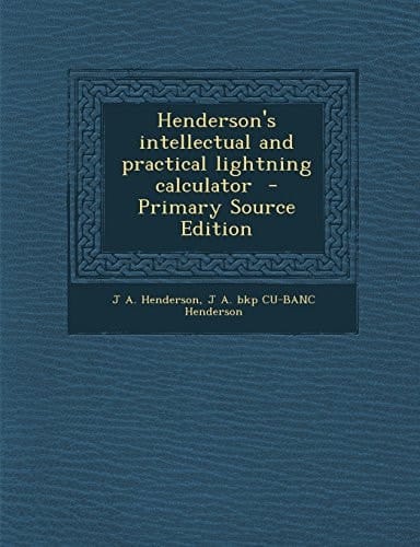 Henderson's Intellectual and Practical Lightning Calculator - Primary Source Edition