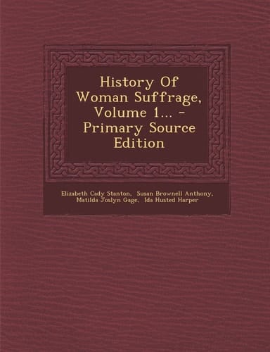 History of Woman Suffrage, Volume 1... - Primary Source Edition