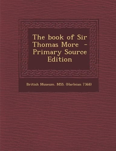 The Book of Sir Thomas More - Primary Source Edition