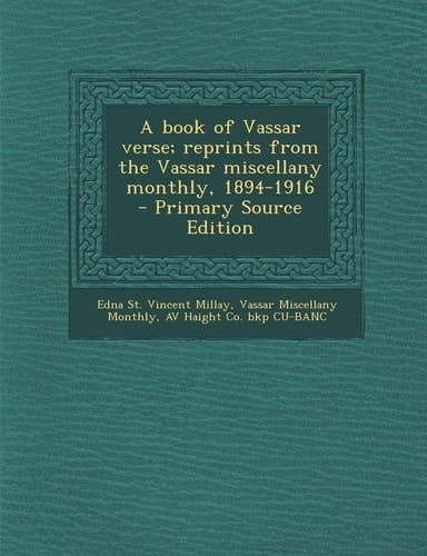 A Book of Vassar Verse; Reprints from the Vassar Miscellany Monthly, 1894-1916 - Primary Source Edition