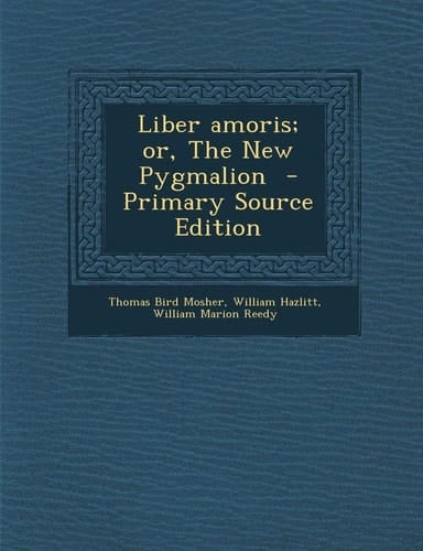 Liber Amoris; Or, the New Pygmalion - Primary Source Edition