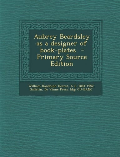 Aubrey Beardsley As a Designer of Book-Plates - Primary Source Edition