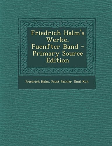 Friedrich Halm's Werke, Fuenfter Band - Primary Source Edition