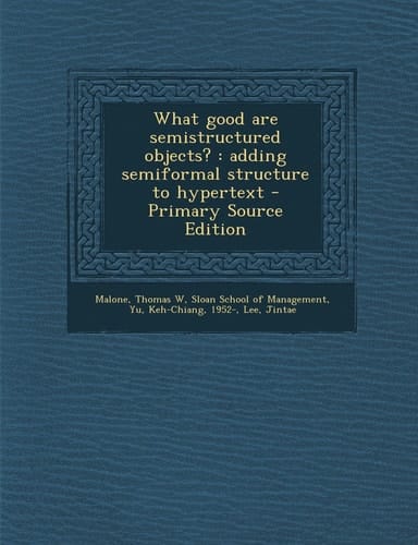 What Good Are Semistructured Objects? Adding Semiformal Structure to Hypertext - Primary Source Edition