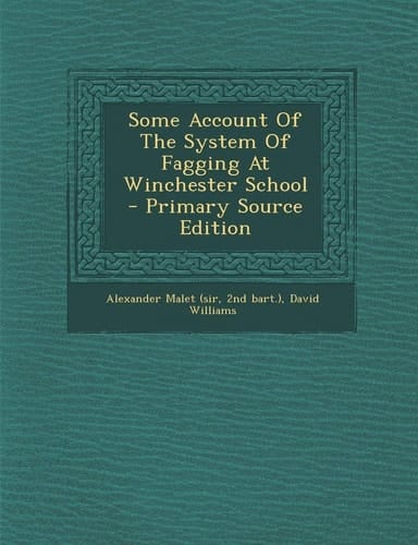 Some Account of the System of Fagging at Winchester School - Primary Source Edition