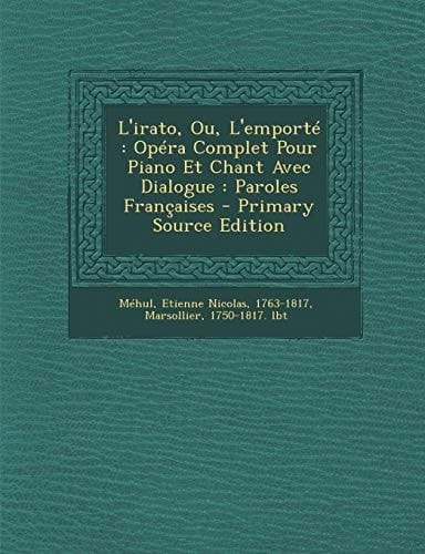 L' Irato, Ou, L'Emporté Opéra Complet Pour Piano Et Chant Avec Dialogue