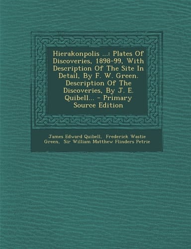 Hierakonpolis ... Plates of Discoveries, 1898-99, with Description of the Site in Detail, by F. W. Green. Description of the Discoveries, by J. E. Qu