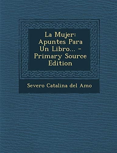 La Mujer Apuntes Para Un Libro... - Primary Source Edition