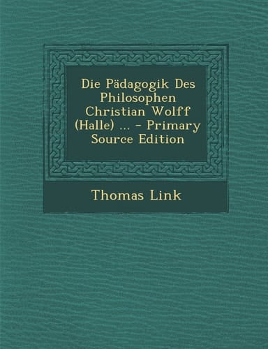 Die Pädagogik Des Philosophen Christian Wolff ... - Primary Source Edition