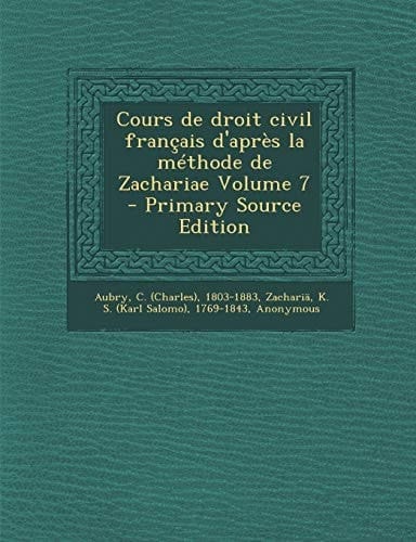 Cours de Droit Civil Français D'Après la Méthode de Zachariae Volume 7 - Primary Source Edition
