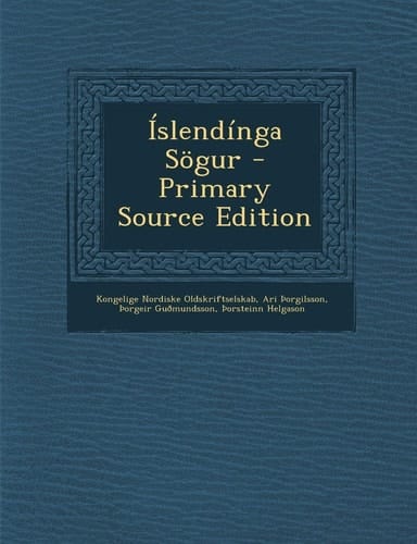 Islendínga Sögur - Primary Source Edition