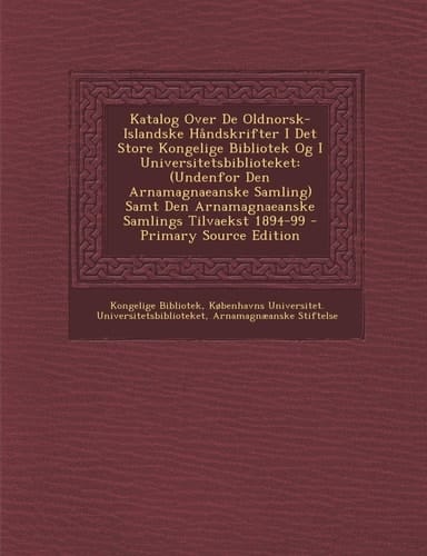 Katalog Over de Oldnorsk-Islandske Håndskrifter I Det Store Kongelige Bibliotek Og I Universitetsbiblioteket (Undenfor Den Arnamagnaeanske Samling) S