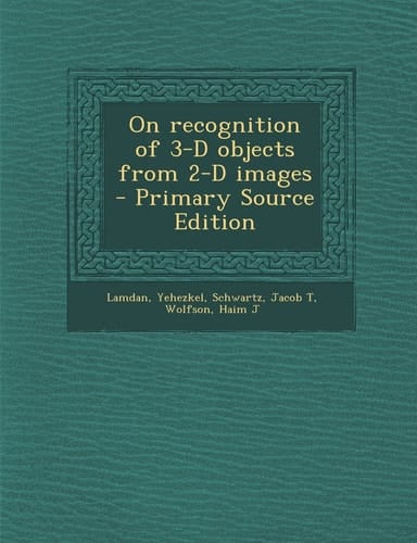 On Recognition of 3-D Objects from 2-d Images - Primary Source Edition