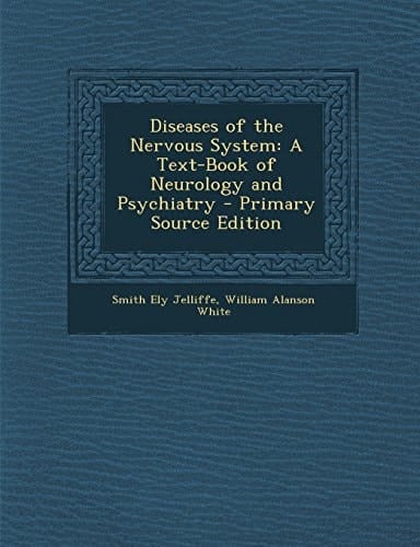 Diseases of the Nervous System A Text-Book of Neurology and Psychiatry - Primary Source Edition