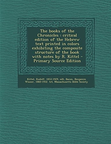 The Books of the Chronicles Critical Edition of the Hebrew Text Printed in Colors Exhibiting the Composite Structure of the Book with Notes by R. Ki