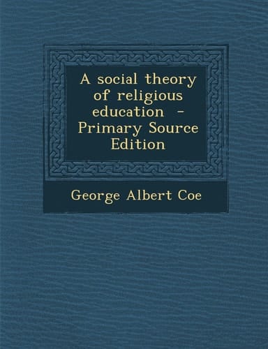 A Social Theory of Religious Education - Primary Source Edition