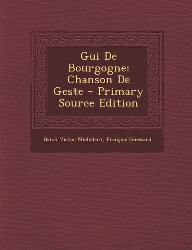 Gui de Bourgogne Chanson de Geste - Primary Source Edition