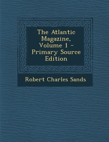 The Atlantic Magazine, Volume 1 - Primary Source Edition