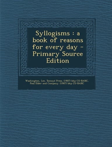 Syllogisms A Book of Reasons for Every Day - Primary Source Edition